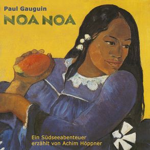 Noa Noa ( Duftende Erde )- ungekürzte Aufzeichnungen aus der Südsee von Gauguin,  Paul, Hoeppner,  Achim, Koester,  Jan