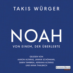 Noah – Von einem, der überlebte von Altaras,  Aaron, Altaras,  Adriana, Kangisser Cohen,  Sharon, Klieger,  Alice, Schümann,  Jannik, Tambrea,  Sabin, Thalbach,  Anna, Würger,  Takis