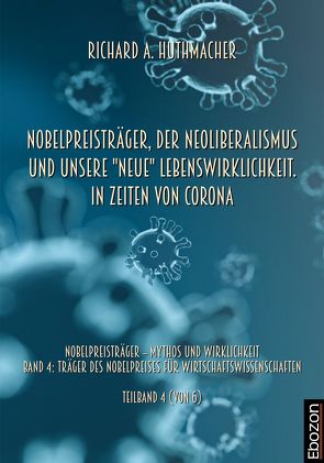 Nobelpreisträger, der Neoliberalismus und unsere „neue“ Lebenswirklichkeit. In Zeiten von Corona von Huthmacher,  Richard A.