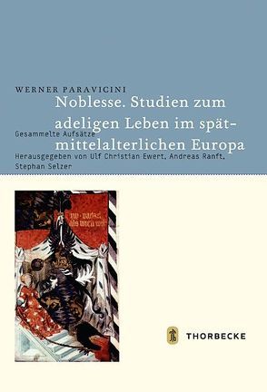 Noblesse. Studien zum adeligen Leben im spätmittelalterlichen Europa von Ewert,  Ulf Christian, Paravicini,  Werner, Ranft,  Andreas, Selzer,  Stephan