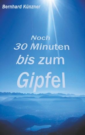 Noch 30 Minuten bis zum Gipfel von Künzner,  Bernhard