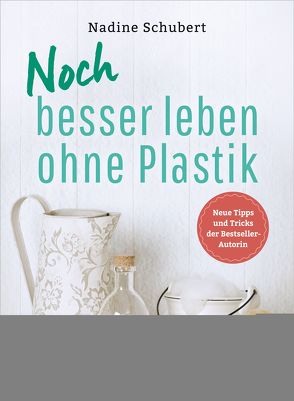 Noch besser leben ohne Plastik von Schubert,  Nadine