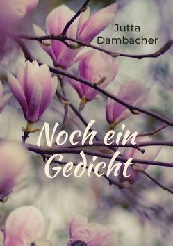 Noch ein Gedicht von Dambacher,  Jutta