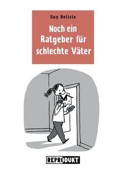 Ratgeber für schlechte Väter 3 von Delisle,  Guy, Zimmermann,  Volker