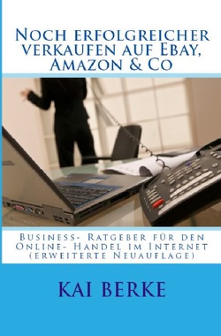 Noch erfolgreicher verkaufen auf Ebay, Amazon & Co von Berke,  Kai