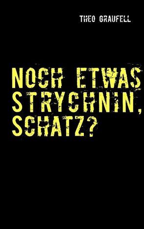 Noch etwas Strychnin, Schatz? von Graufell,  Theo