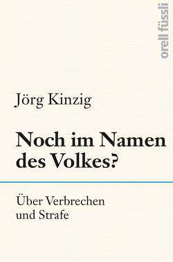 Noch im Namen des Volkes? von Kinzig,  Jörg