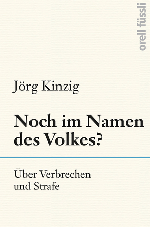 Noch im Namen des Volkes? von Kinzig,  Jörg