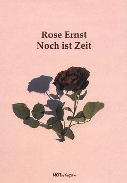 Noch ist Zeit von Ernst,  Rose