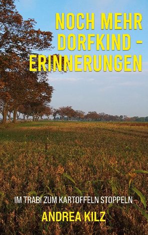 Noch mehr Dorfkind – Erinnerungen von Kilz,  Andrea