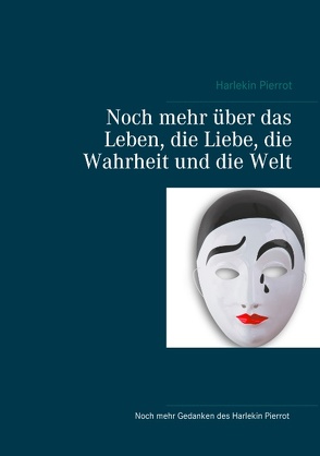 Noch mehr über das Leben, die Liebe, die Wahrheit und die Welt von Pierrot,  Harlekin