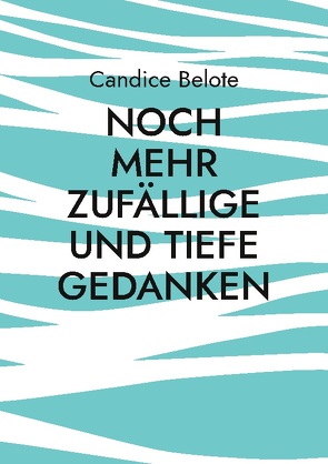 Noch mehr zufällige und tiefe Gedanken von Belote,  Candice