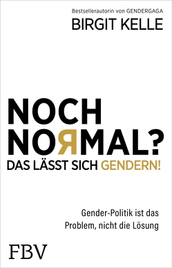 Noch Normal? Das lässt sich gendern! von Kelle,  Birgit