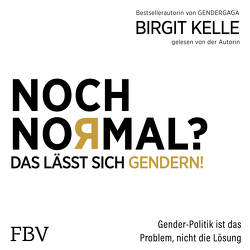 Noch Normal? Das lässt sich gendern! von Kelle,  Birgit