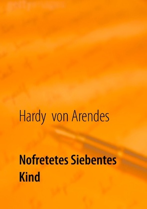 Nofretetes siebentes Kind von Arendes,  Hardy von