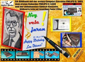 NOG VELE JAHREN! „Happy Birthday, Lou Ottens!“ – Ein Bildband mit der ersten Compact Cassette PHILIPS EL 1903, dem ersten Rekorder EL 3300 und der unbekannten Einloch-Kassette! von Sültz,  Uwe H.