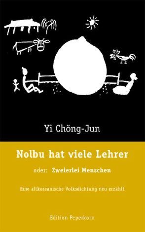 Nolbu hat viele Lehrer, oder: Zweierlei Menschen von Bok-T'ae,  Kim, Lee,  Sang-Kyong, Reichl,  Erika, Schan tl,  Brigitte, Schirmer,  Andreas, Yi,  Chong-Yun