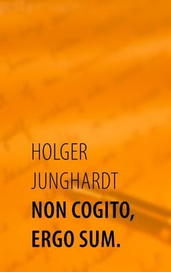 Non cogito, ergo sum. von Junghardt,  Holger