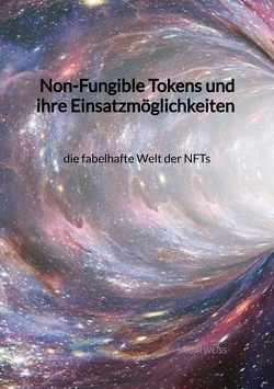 Non-Fungible Tokens und ihre Einsatzmöglichkeiten – die fabelhafte Welt der NFTs von Weiß,  Sarah