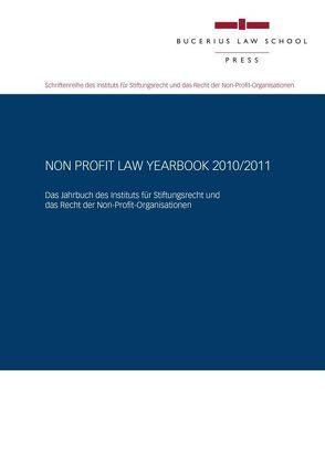 Non Profit Law Yearbook 2010/2011 von Achatz,  Markus, Achilles,  Wilhelm-Albrecht, Becker,  Florian, Droege,  Michael, Grigoleit,  Matthias, Hüttemann,  Rainer, Jakob,  Dominique, Kalss,  Susanne, Kindler,  Esther, Krause,  Nils, Rawert,  Peter, Reuter,  Dieter, Schmidt,  Karsten, Schönenberg,  Daniela, Schurr,  Francesco A, Seelig,  Janne, Thürer,  Daniel, Uhl,  Matthias, Weitemeyer,  Birgit, Zollner,  Johannes