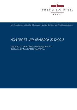 Non Profit Law Yearbook 2012/2013 von Arnold,  Arnd, Graffe,  Ingo, Haase,  Florian, Hüttemann,  Rainer, Jakob,  Dominique, Kalss,  Susanne, Kamp,  Florian, Koller,  Thomas, Krause,  Nils, Lehmann,  Manfred, Leuschner,  Lars, Musil,  Andreas, Rawert,  Peter, Reuter,  Dieter, Schmidt,  Karsten, Schnurbein,  Georg von, Schurr,  Francesco A, Seelig,  Janne, Uhl,  Matthias, Weitemeyer,  Birgit, Zollner,  Johannes