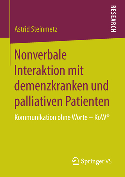 Nonverbale Interaktion mit demenzkranken und palliativen Patienten von Steinmetz,  Astrid