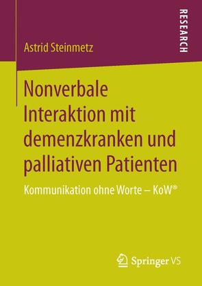 Nonverbale Interaktion mit demenzkranken und palliativen Patienten von Steinmetz,  Astrid