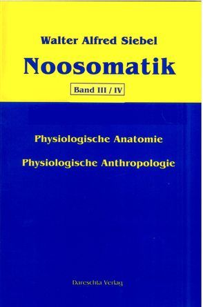 Noosomatik / Physiologische Anatomie/Physiologische Anthropologie von Siebel,  Walter Alfred