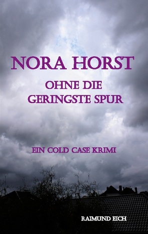 Nora Horst – Ohne die geringste Spur von Eich,  Raimund