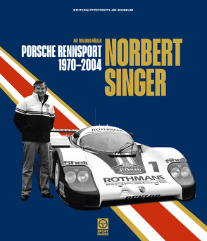 Norbert Singer – Porsche Rennsport 1970-2004 von Mueller,  Wilfried, Singer,  Norbert