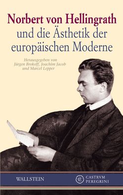 Norbert von Hellingrath und die Ästhetik der europäischen Moderne von Brokoff,  Jürgen, Jacob,  Joachim, Lepper,  Marcel