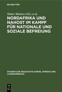 Nordafrika und Nahost im Kampf für nationale und soziale Befreiung von Kossok,  Manfred, Markow,  Walter, Rathmann,  Lothar, Voigt,  Manfred