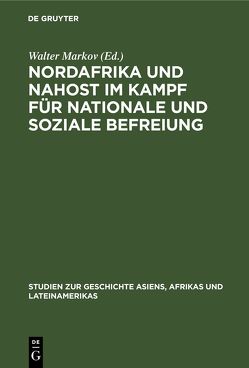 Nordafrika und Nahost im Kampf für nationale und soziale Befreiung von Markov,  Walter