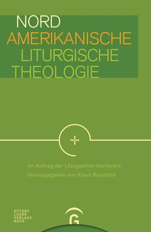 Nordamerikanische Liturgische Theologie von Liturgische Konferenz, Raschzok,  Klaus