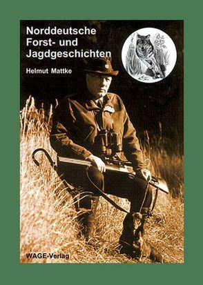 Norddeutsche Forst- und Jagdgeschichten von Mattke,  Helmut, Sakowski,  Helmut, Simon, Steckel, Steckel,  Diana