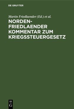 Norden-Friedlaender Kommentar zum Kriegssteuergesetz von Friedlaender,  Martin, Norden,  Arthur