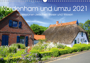 Nordenham und umzu 2021. Impressionen zwischen Weser und Wiesen (Wandkalender 2021 DIN A3 quer) von Lehmann,  Steffani