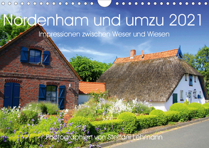 Nordenham und umzu 2021. Impressionen zwischen Weser und Wiesen (Wandkalender 2021 DIN A4 quer) von Lehmann,  Steffani