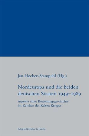 Nordeuropa und die beiden deutschen Staaten 1949-1989 von Abraham,  Nils, Brylla,  Charlotta, Frøland,  Hans O, Griese,  Olivia, Hecker-Stampehl,  Jan, Herrmann,  Tilo, Ingimundarson,  Valur, Lammers,  Karl Ch, Linderoth,  Andreas, Muschik,  Alexander, Scholz,  Michael F, Wegener Friis,  Thomas