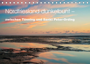 Nordfriesland dunkelbunt – zwischen Tönning und Sankt Peter-Ording (Tischkalender 2023 DIN A5 quer) von Brüggen // www.peterbrueggen.de,  Peter