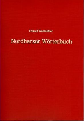 Nordharzer Wörterbuch auf Grundlage der Cattenstedter Mundart von Damköhler,  Eduard