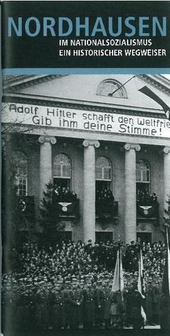 Nordhausen im Nationalsozialismus. Ein historischer Wegweiser. von Heubaum,  Regine, Jugendsozialwerk Nordhausen e.V., Wagner,  Jens-Christian, Wamhof,  Georg