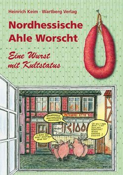 Nordhessen – Ahle Worscht von Keim,  Heinrich