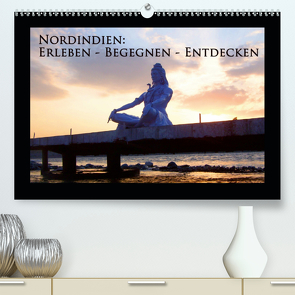 Nordindien: Erleben – Begegnen – Entdecken (Premium, hochwertiger DIN A2 Wandkalender 2020, Kunstdruck in Hochglanz) von Schiffer,  Michaela