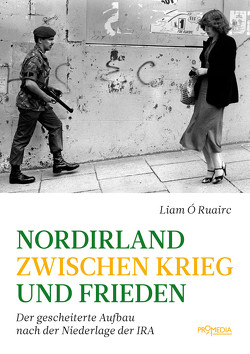 Nordirland zwischen Krieg und Frieden von Reinisch,  Dieter, Ruairc,  Liam Ó, Sindelar,  Melanie