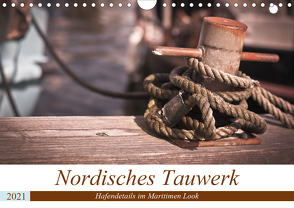 Nordisches Tauwerk – Hafendetails im Maritimen Look (Wandkalender 2021 DIN A4 quer) von Langowski,  Stephanie