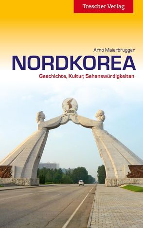 Reiseführer Nordkorea von Maierbrugger,  Arno