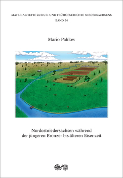 Nordostniedersachsen während der jüngeren Bronze- bis älteren Eisenzeit von Pahlow,  Mario