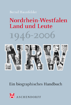 Nordrhein-Westfalen. Land und Leute 1946-2006 von Haunfelder,  Bernd