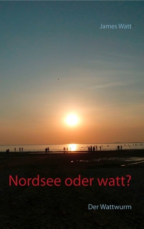 Nordsee oder watt? von Watt,  James